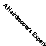 A Hairdresser's Experience In High Life (Classic Reprint)